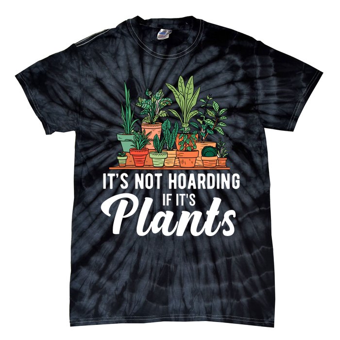 ItS Not Hoarding If Its Plants Tie-Dye T-Shirt