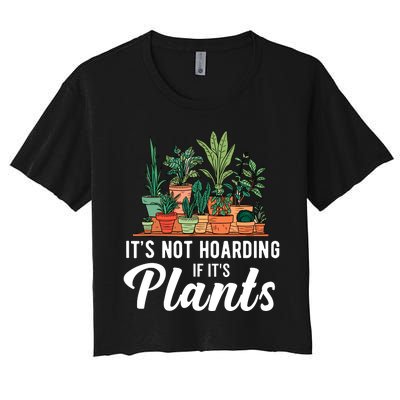 ItS Not Hoarding If Its Plants Women's Crop Top Tee