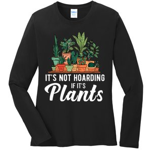 ItS Not Hoarding If Its Plants Ladies Long Sleeve Shirt