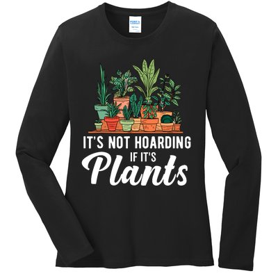 ItS Not Hoarding If Its Plants Ladies Long Sleeve Shirt