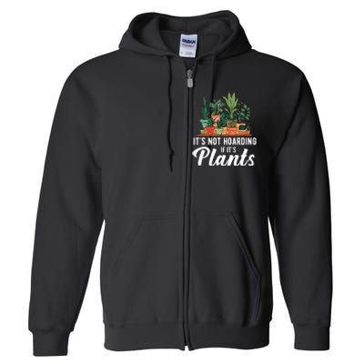 ItS Not Hoarding If Its Plants Full Zip Hoodie