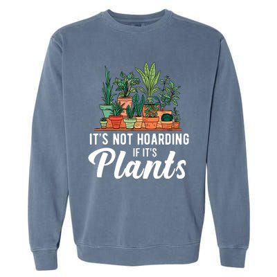 ItS Not Hoarding If Its Plants Garment-Dyed Sweatshirt