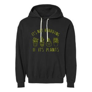 ItS Not Hoarding If Its Plants Garment-Dyed Fleece Hoodie