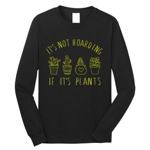 ItS Not Hoarding If Its Plants Long Sleeve Shirt