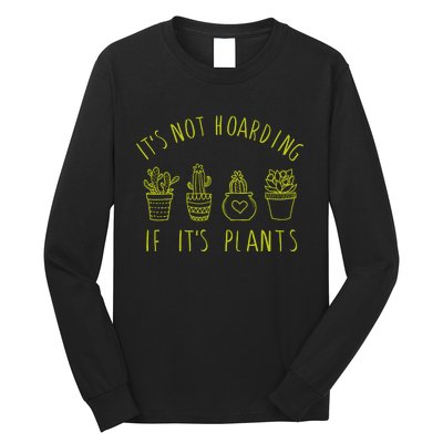 ItS Not Hoarding If Its Plants Long Sleeve Shirt