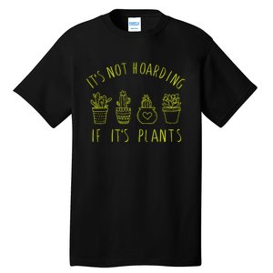 ItS Not Hoarding If Its Plants Tall T-Shirt