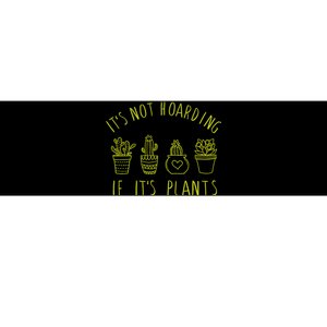 ItS Not Hoarding If Its Plants Bumper Sticker