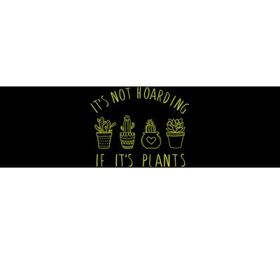 ItS Not Hoarding If Its Plants Bumper Sticker