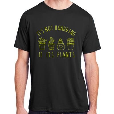 ItS Not Hoarding If Its Plants Adult ChromaSoft Performance T-Shirt