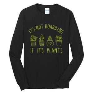 ItS Not Hoarding If Its Plants Tall Long Sleeve T-Shirt