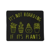 ItS Not Hoarding If Its Plants Mousepad