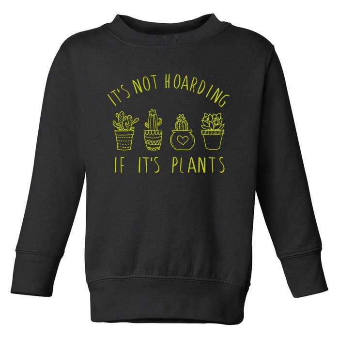 ItS Not Hoarding If Its Plants Toddler Sweatshirt