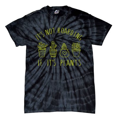 ItS Not Hoarding If Its Plants Tie-Dye T-Shirt