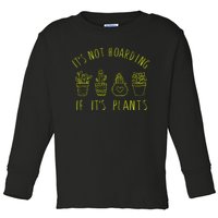 ItS Not Hoarding If Its Plants Toddler Long Sleeve Shirt