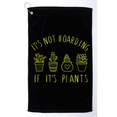 ItS Not Hoarding If Its Plants Platinum Collection Golf Towel