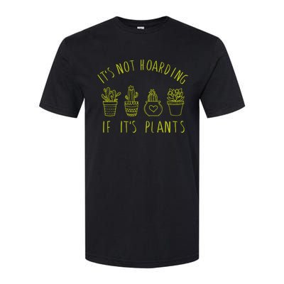 ItS Not Hoarding If Its Plants Softstyle® CVC T-Shirt