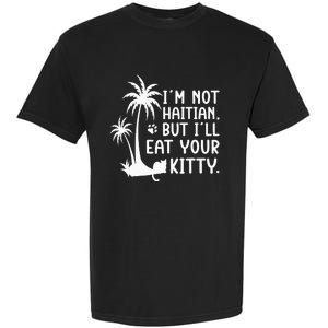 IM Not Haitian But ILl Eat Your Kitty Cat Lover Coconut Garment-Dyed Heavyweight T-Shirt