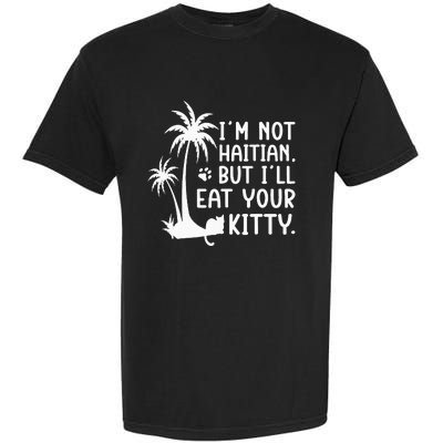 IM Not Haitian But ILl Eat Your Kitty Cat Lover Coconut Garment-Dyed Heavyweight T-Shirt