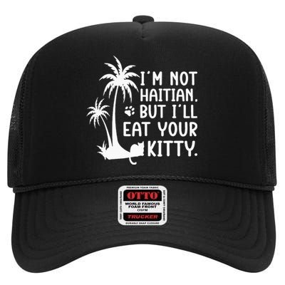 IM Not Haitian But ILl Eat Your Kitty Cat Lover Coconut High Crown Mesh Back Trucker Hat