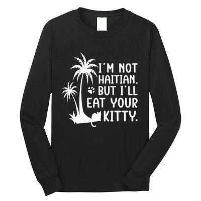 IM Not Haitian But ILl Eat Your Kitty Cat Lover Coconut Long Sleeve Shirt