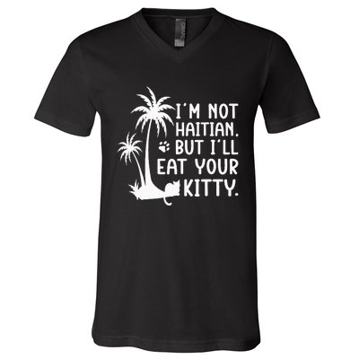 IM Not Haitian But ILl Eat Your Kitty Cat Lover Coconut V-Neck T-Shirt