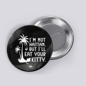 IM Not Haitian But ILl Eat Your Kitty Cat Lover Coconut Button