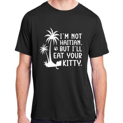 IM Not Haitian But ILl Eat Your Kitty Cat Lover Coconut Adult ChromaSoft Performance T-Shirt