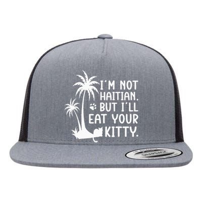 IM Not Haitian But ILl Eat Your Kitty Cat Lover Coconut Flat Bill Trucker Hat