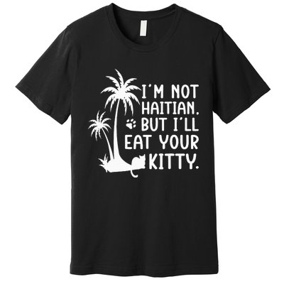 IM Not Haitian But ILl Eat Your Kitty Cat Lover Coconut Premium T-Shirt