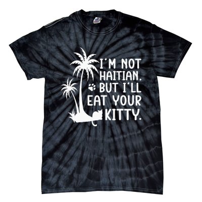 IM Not Haitian But ILl Eat Your Kitty Cat Lover Coconut Tie-Dye T-Shirt