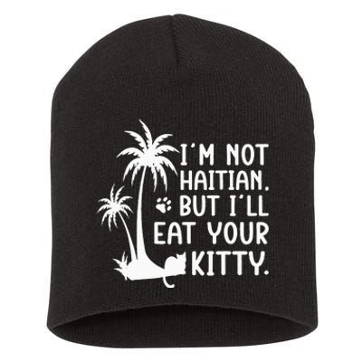 IM Not Haitian But ILl Eat Your Kitty Cat Lover Coconut Short Acrylic Beanie