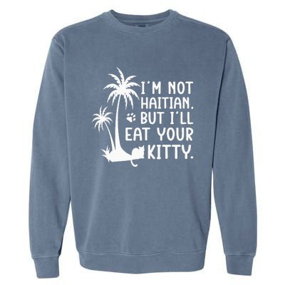 IM Not Haitian But ILl Eat Your Kitty Cat Lover Coconut Garment-Dyed Sweatshirt