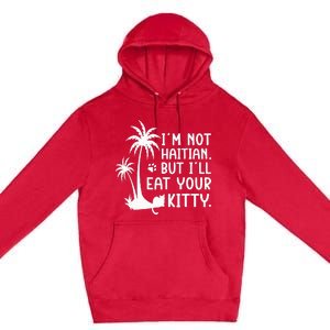 IM Not Haitian But ILl Eat Your Kitty Cat Lover Coconut Premium Pullover Hoodie