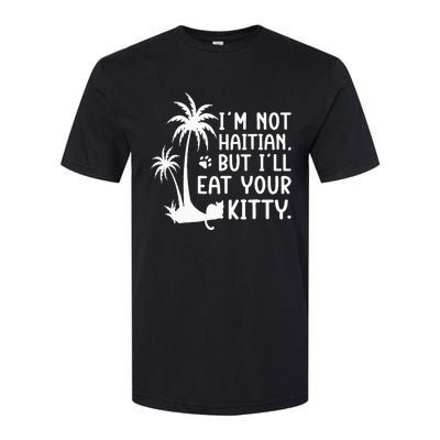 IM Not Haitian But ILl Eat Your Kitty Cat Lover Coconut Softstyle CVC T-Shirt