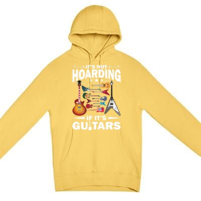 ItS Not Hoarding If ItS Guitars Player Funny Guitarist Gift Premium Pullover Hoodie