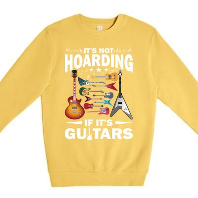 ItS Not Hoarding If ItS Guitars Player Funny Guitarist Gift Premium Crewneck Sweatshirt