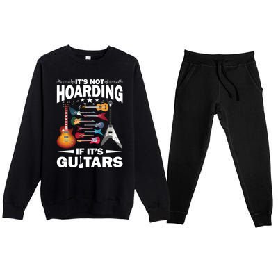 ItS Not Hoarding If ItS Guitars Player Funny Guitarist Gift Premium Crewneck Sweatsuit Set