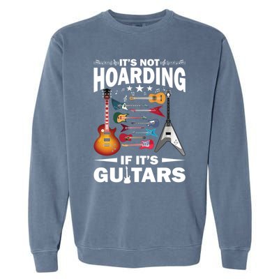 ItS Not Hoarding If ItS Guitars Player Funny Guitarist Gift Garment-Dyed Sweatshirt