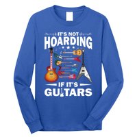 ItS Not Hoarding If ItS Guitars Player Funny Guitarist Gift Long Sleeve Shirt