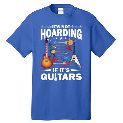 ItS Not Hoarding If ItS Guitars Player Funny Guitarist Gift Tall T-Shirt