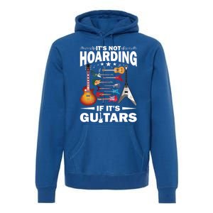 ItS Not Hoarding If ItS Guitars Player Funny Guitarist Gift Premium Hoodie