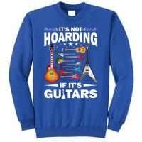 ItS Not Hoarding If ItS Guitars Player Funny Guitarist Gift Tall Sweatshirt