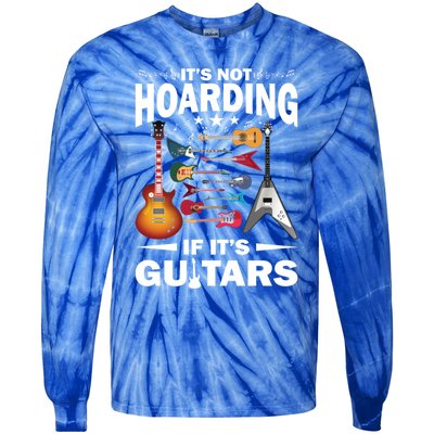 ItS Not Hoarding If ItS Guitars Player Funny Guitarist Gift Tie-Dye Long Sleeve Shirt