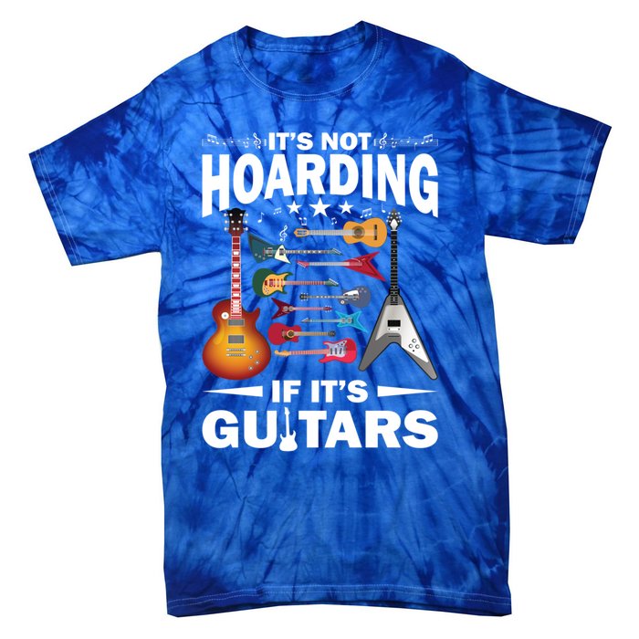 ItS Not Hoarding If ItS Guitars Player Funny Guitarist Gift Tie-Dye T-Shirt