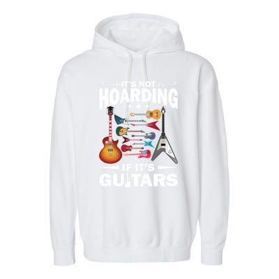 ItS Not Hoarding If ItS Guitars Player Funny Guitarist Gift Garment-Dyed Fleece Hoodie