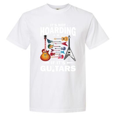 ItS Not Hoarding If ItS Guitars Player Funny Guitarist Gift Garment-Dyed Heavyweight T-Shirt