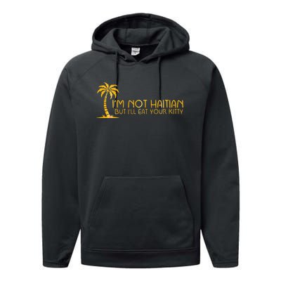 IM Not Haitian But ILl Eat Your Kitty Performance Fleece Hoodie