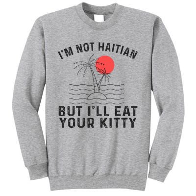 IM Not Haitian But ILl Eat Your Kitty Retro Coconut Tree Tall Sweatshirt