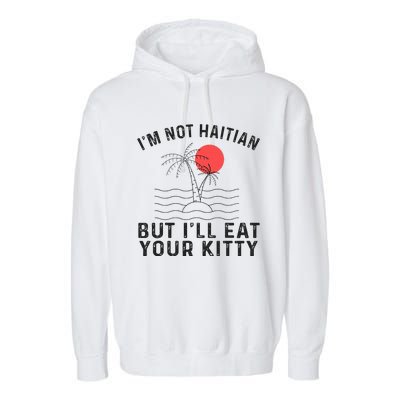 IM Not Haitian But ILl Eat Your Kitty Retro Coconut Tree Garment-Dyed Fleece Hoodie