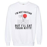 IM Not Haitian But ILl Eat Your Kitty Retro Coconut Tree Garment-Dyed Sweatshirt